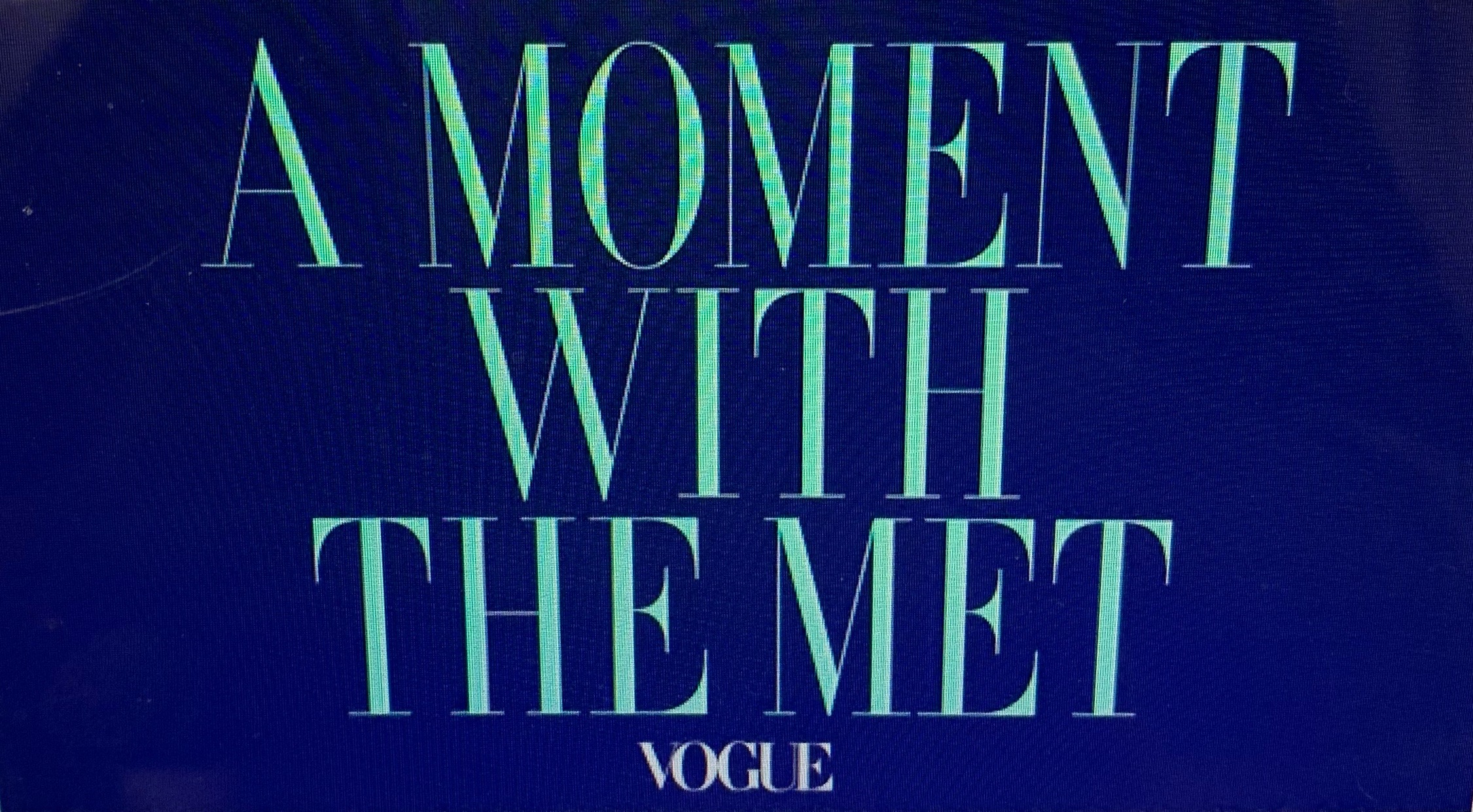"A Moment with the Met" exclusive Vogue YouTube Celebration of the Met Gala