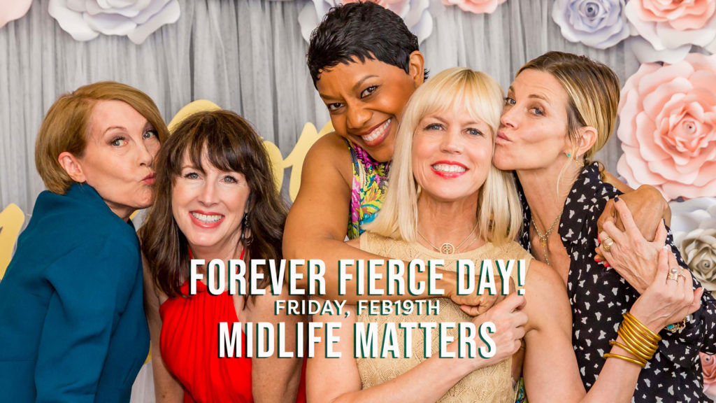 Forever Fierce Day - What does it Mean to be Fierce at Midlife?