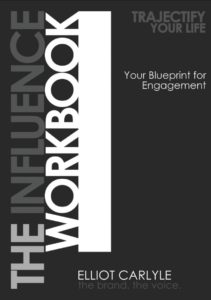 The Influencer Workbook: Trajectify Your Life, Your Blueprint for Engagement by Elliot Carlyle